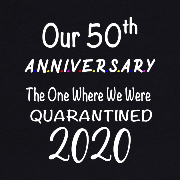 Our 50th Anniversary Quarantined 2020 by designs4up